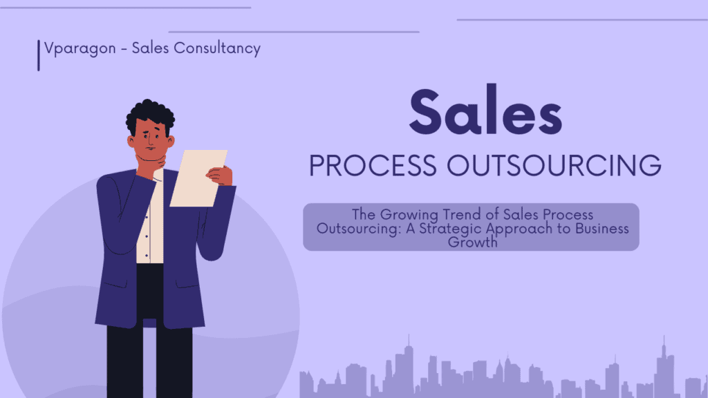 The Growing Trend of Sales Process Outsourcing: A Strategic Approach to Business Growth